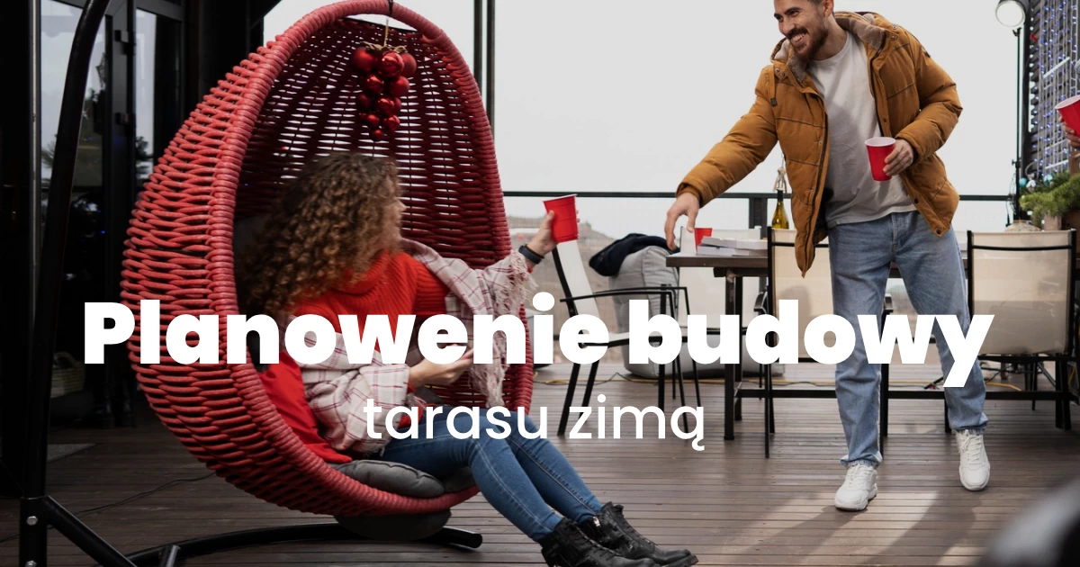 Zimowe planowanie budowy tarasu